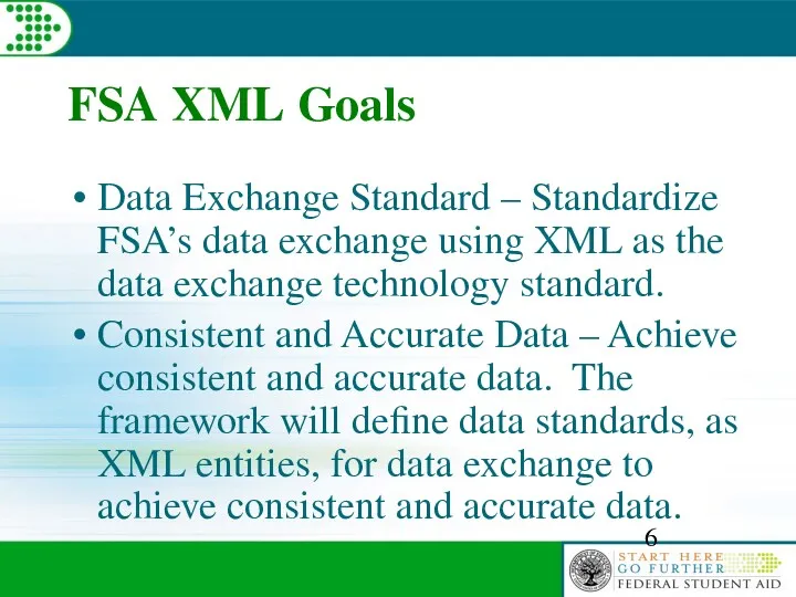 FSA XML Goals Data Exchange Standard – Standardize FSA’s data