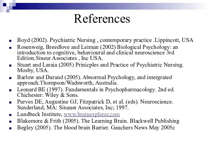 References Boyd (2002). Psychiatric Nursing , contemporary practice .Lippincott, USA