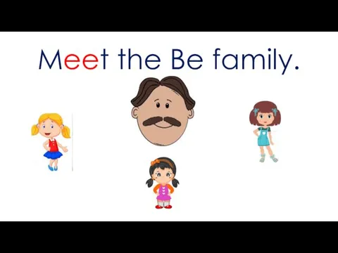 Meet the Be family.