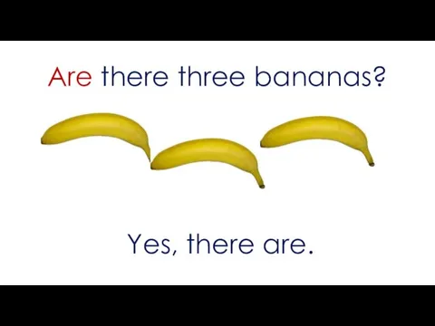 Are there three bananas? Yes, there are.
