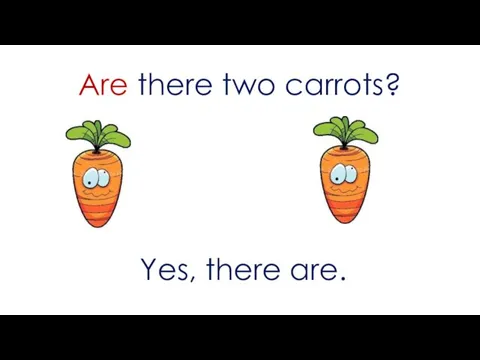 Are there two carrots? Yes, there are.