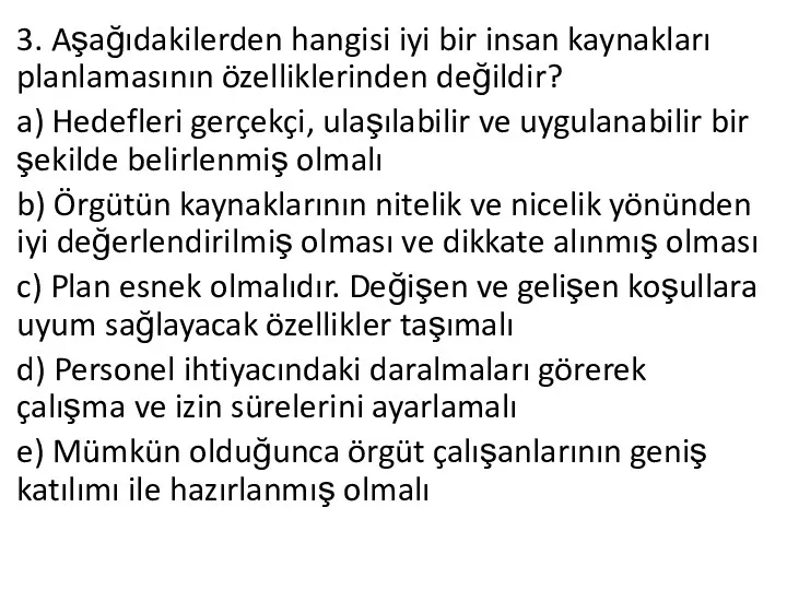 3. Aşağıdakilerden hangisi iyi bir insan kaynakları planlamasının özelliklerinden değildir?