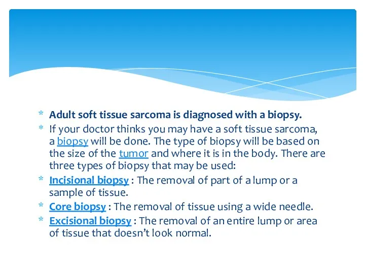Adult soft tissue sarcoma is diagnosed with a biopsy. If your doctor thinks