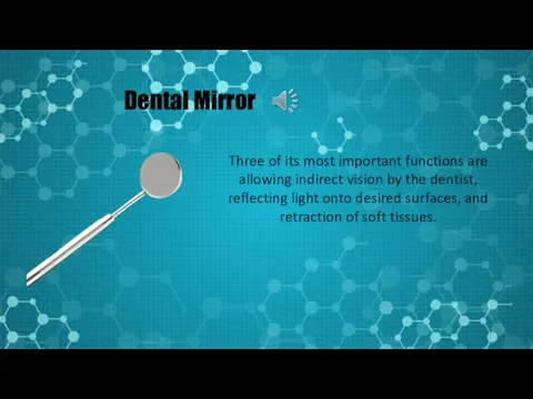 Dental Mirror Three of its most important functions are allowing indirect vision by