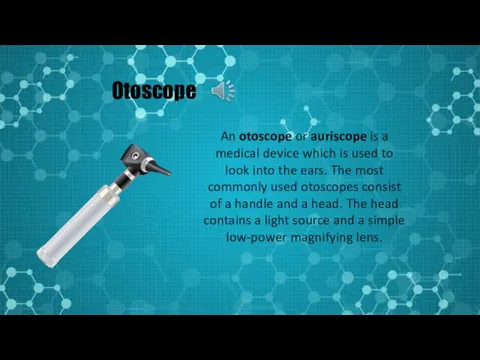 Otoscope An otoscope or auriscope is a medical device which is used to
