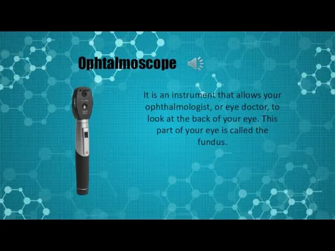 Ophtalmoscope It is an instrument that allows your ophthalmologist, or