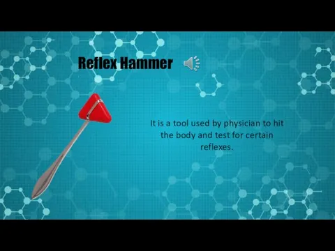 Reflex Hammer It is a tool used by physician to hit the body