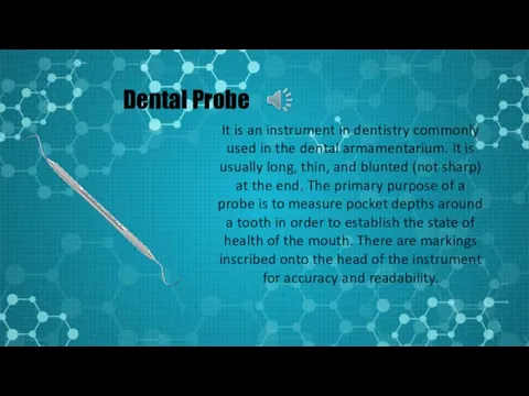 Dental Probe It is an instrument in dentistry commonly used in the dental
