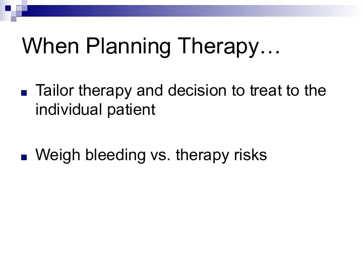 When Planning Therapy… Tailor therapy and decision to treat to
