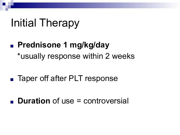 Initial Therapy Prednisone 1 mg/kg/day *usually response within 2 weeks Taper off after