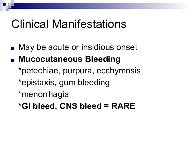 Clinical Manifestations May be acute or insidious onset Mucocutaneous Bleeding *petechiae, purpura, ecchymosis