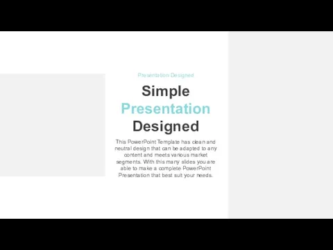 Simple Presentation Designed This PowerPoint Template has clean and neutral