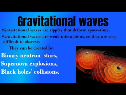 Gravitational waves Gravitational waves are ripples that deform space-time. Gravitational