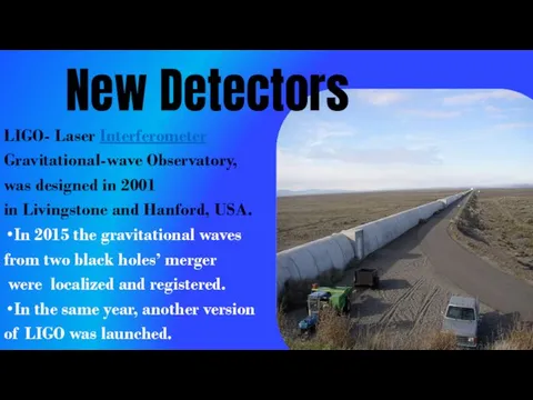 New Detectors LIGO- Laser Interferometer Gravitational-wave Observatory, was designed in