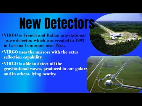 New Detectors VIRGO is French and Italian gravitational -wave detector,