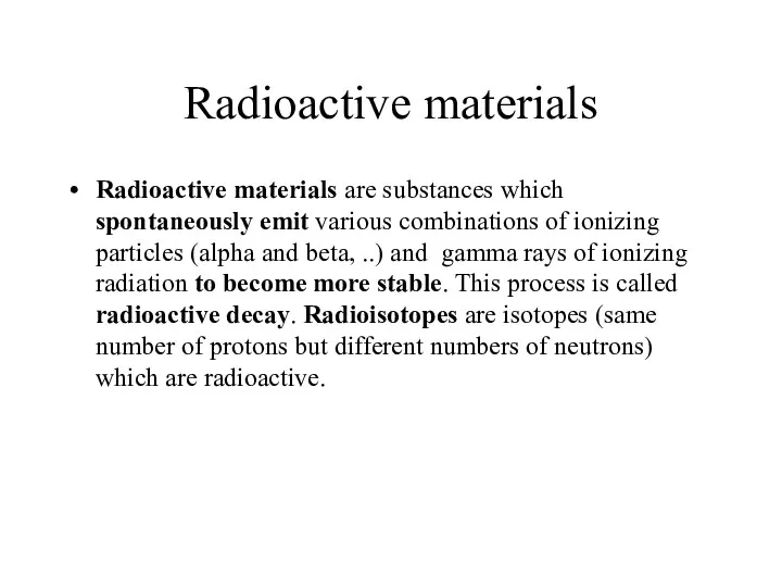 Radioactive materials Radioactive materials are substances which spontaneously emit various