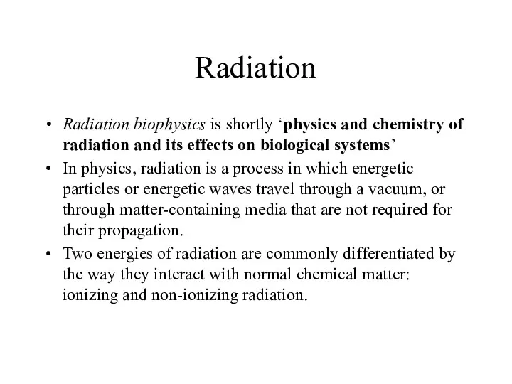Radiation Radiation biophysics is shortly ‘physics and chemistry of radiation