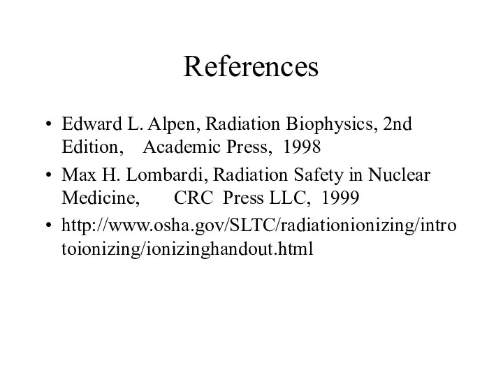 References Edward L. Alpen, Radiation Biophysics, 2nd Edition, Academic Press,