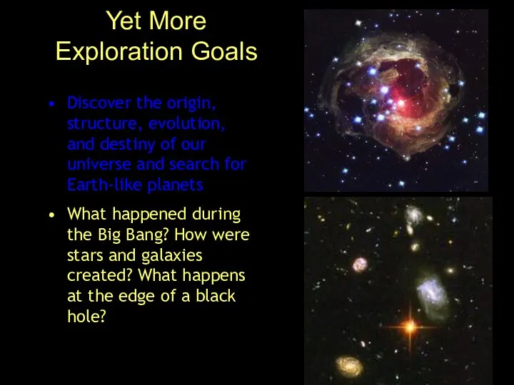 Yet More Exploration Goals Discover the origin, structure, evolution, and