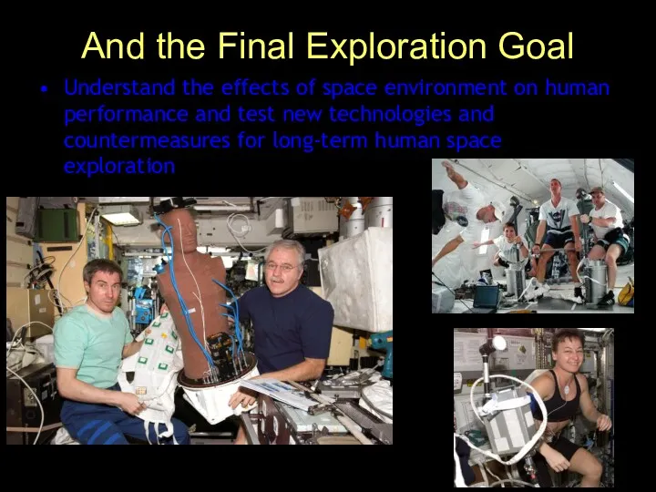 And the Final Exploration Goal Understand the effects of space