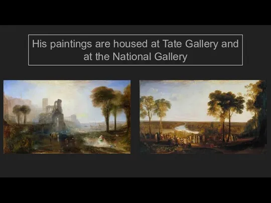 His paintings are housed at Tate Gallery and at the National Gallery