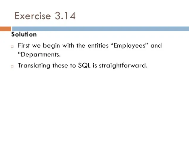 Exercise 3.14 Solution First we begin with the entities “Employees”