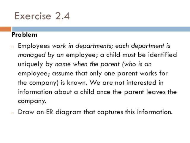 Exercise 2.4 Problem Employees work in departments; each department is