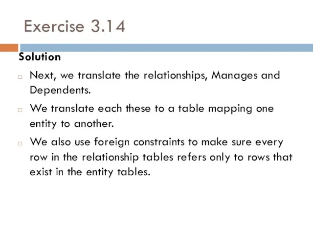 Exercise 3.14 Solution Next, we translate the relationships, Manages and