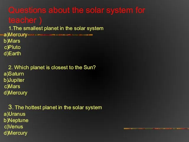 Questions about the solar system for teacher ) 1.The smallest