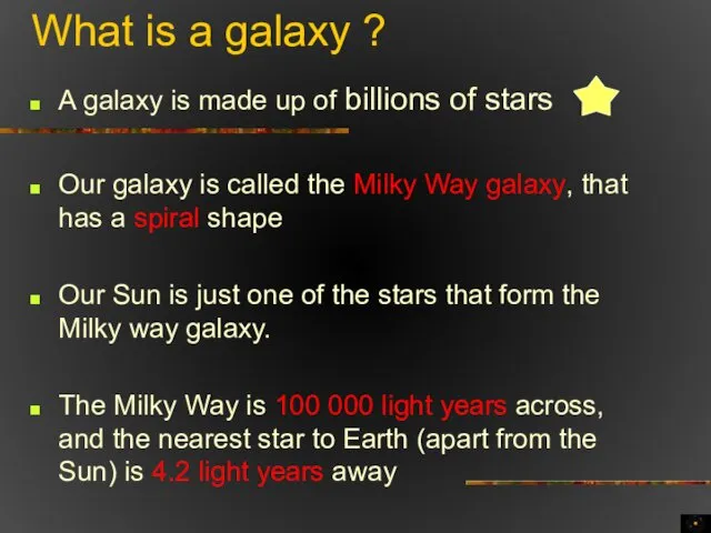 What is a galaxy ? A galaxy is made up