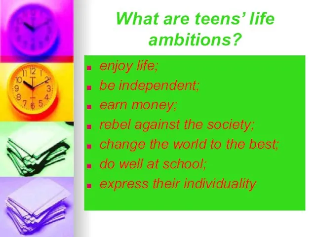 What are teens’ life ambitions? enjoy life; be independent; earn