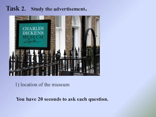 Task 2. Study the advertisement. 1) location of the museum