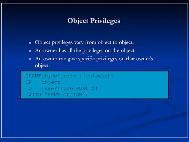 Object Privileges Object privileges vary from object to object. An