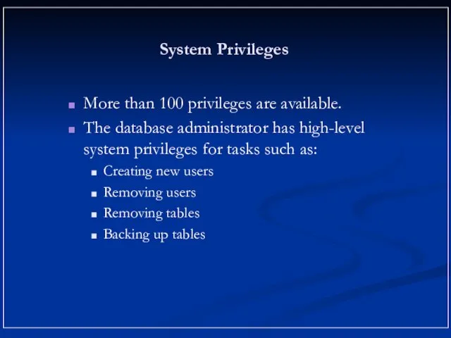 System Privileges More than 100 privileges are available. The database