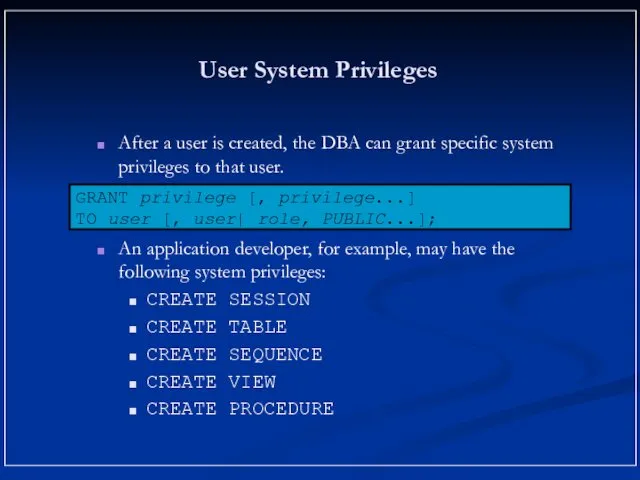 User System Privileges After a user is created, the DBA