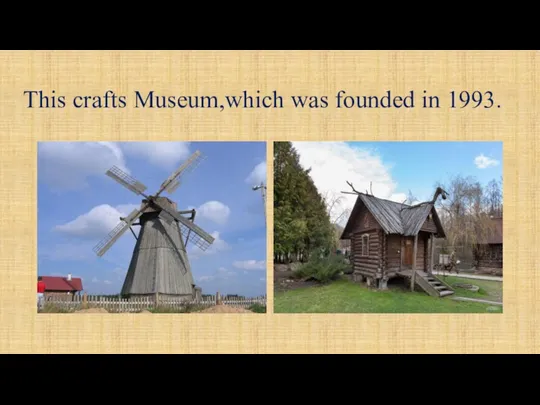 This crafts Museum,which was founded in 1993.