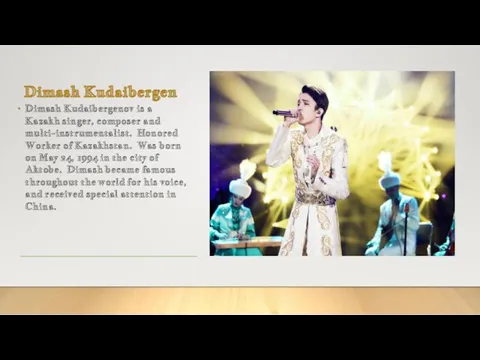 Dimash Kudaibergen Dimash Kudaibergenov is a Kazakh singer, composer and