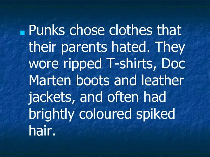 Punks chose clothes that their parents hated. They wore ripped