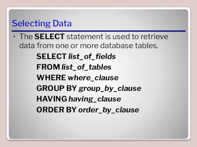 Selecting Data The SELECT statement is used to retrieve data