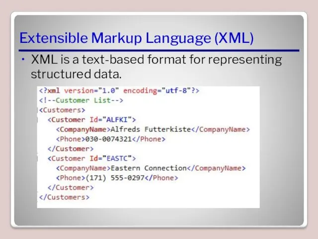 Extensible Markup Language (XML) XML is a text-based format for representing structured data.