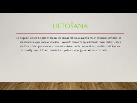 LIETOŠANA Regulāri uzturā lietojot avokado, var samazināt risku saslimšanai ar dažādām slimībām, kā