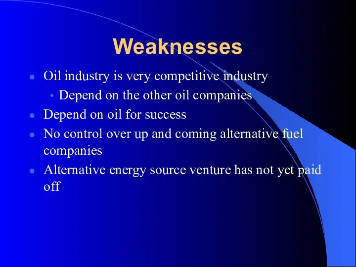 Weaknesses Oil industry is very competitive industry Depend on the