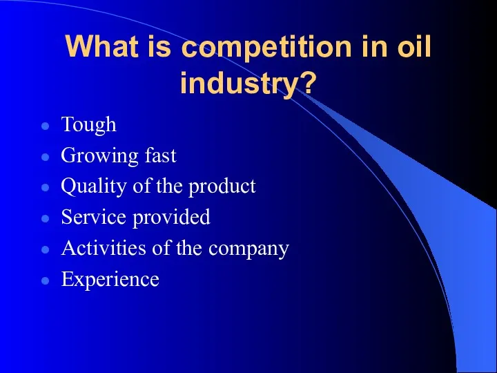 What is competition in oil industry? Tough Growing fast Quality