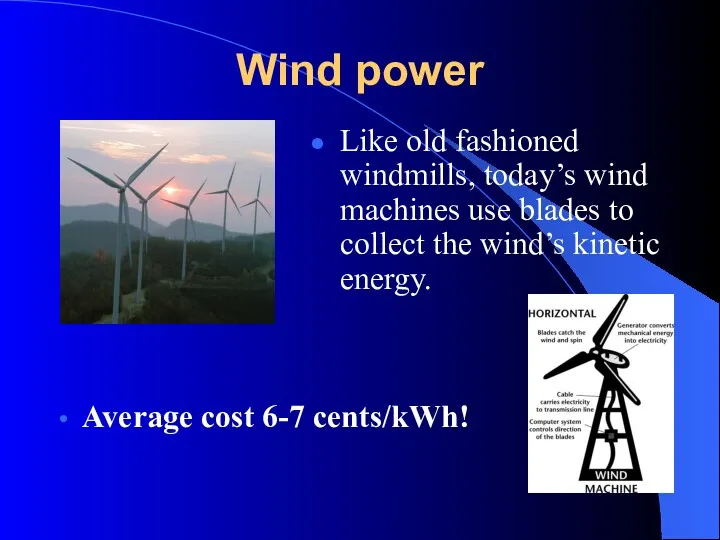 Wind power Like old fashioned windmills, today’s wind machines use