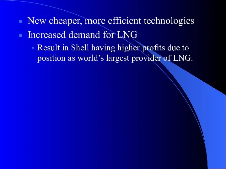 New cheaper, more efficient technologies Increased demand for LNG Result