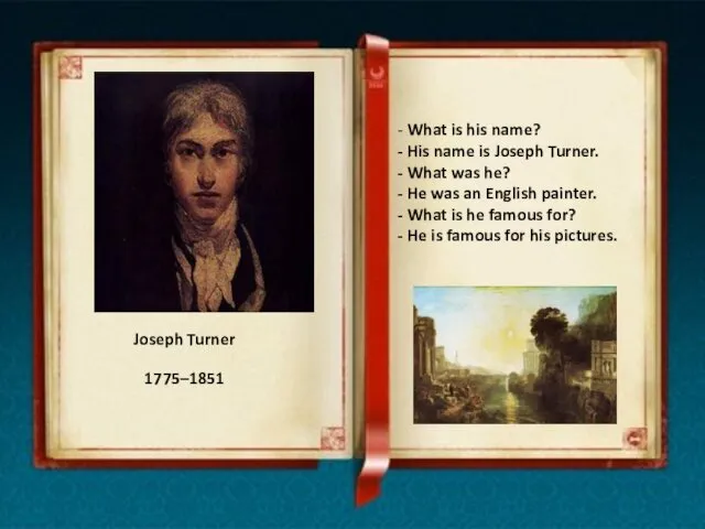 Joseph Turner - What is his name? - His name is Joseph Turner.