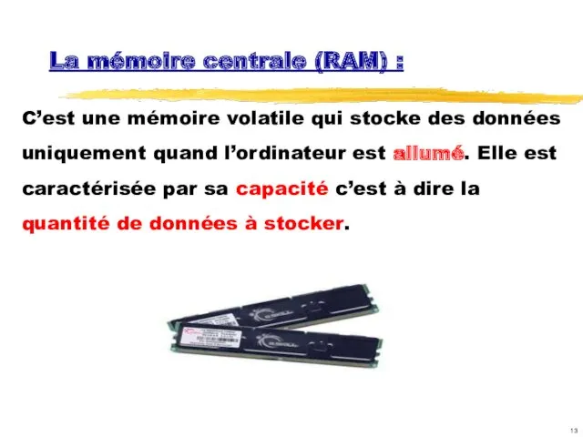 La mémoire centrale (RAM) : C’est une mémoire volatile qui