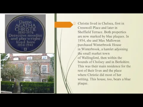 Christie lived in Chelsea, first in Cresswell Place and later in Sheffield Terrace.