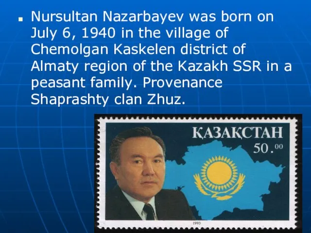 Nursultan Nazarbayev was born on July 6, 1940 in the