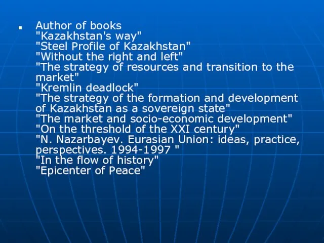 Author of books "Kazakhstan's way" "Steel Profile of Kazakhstan" "Without